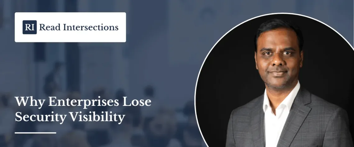 Why Enterprises Lose Security Visibility As They Add More Cybersecurity Tools