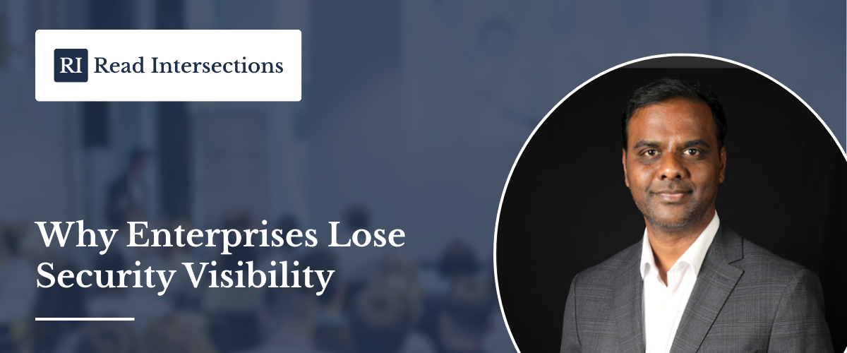 Why Enterprises Lose Security Visibility As They Add More Cybersecurity Tools